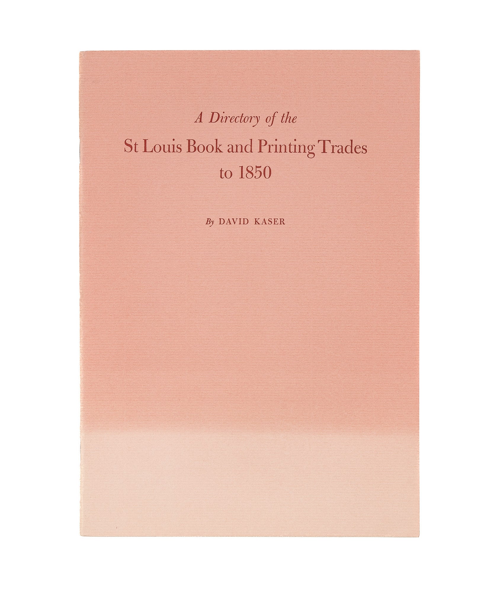 A Directory of the St. Louis Book and Printing Trades to 1850 | David Kaser