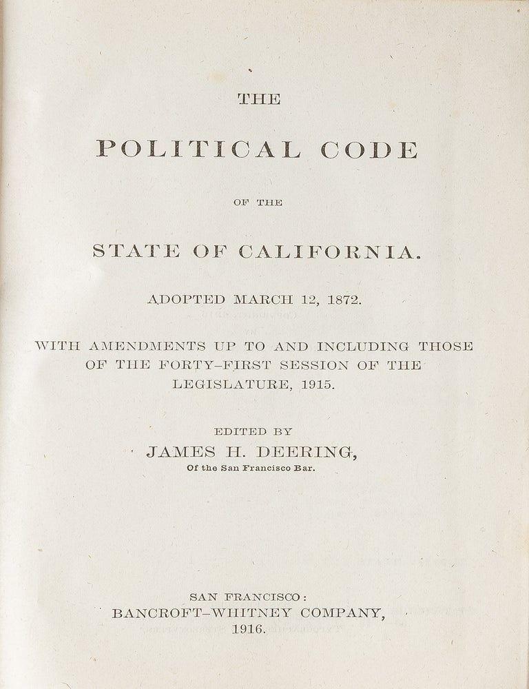 Item #81441 The Political Code of the State of California: Adopted March 12, 1872. James H. Deering.