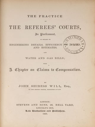 The Practice of the Referees' Courts, in Parliament: In Regard to...