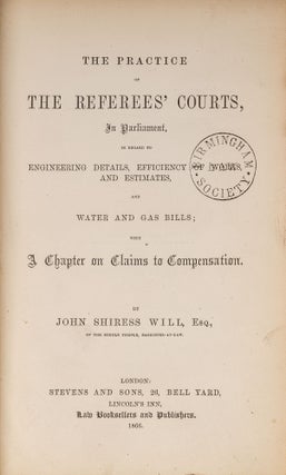 The Practice of the Referees' Courts, in Parliament: In Regard to...
