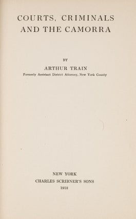 Item #81529 Courts, Criminals and the Camorra. Arthur Train