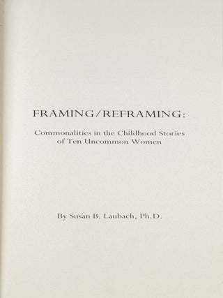 Item #81543 Framing Reframing: Commonalities in the Childhood Stories of Ten. Susan B. Laubach
