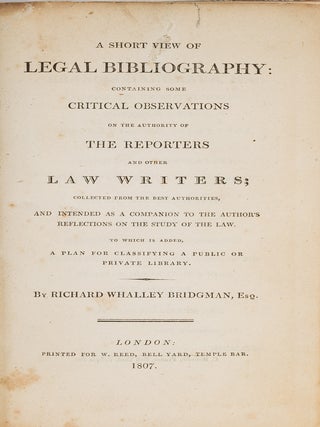 Item #81763 A Short View of Legal Bibliography, Containing Some Critical. Richard W. Bridgman