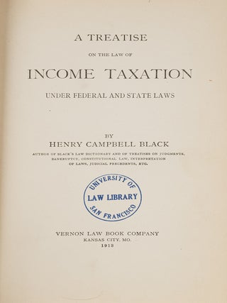 Item #81804 A Treatise on the Law of Income Taxation under Federal and State Laws. Henry Campbell...