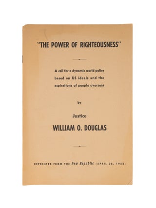 Item #81908 The Power of Righteousness: A Call for a Dynamic World Policy. William O. Douglas