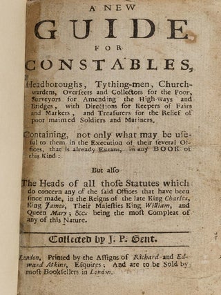 Item #81984 A New Guide for Constables, Headboroughs, Tything-men. Gent J P