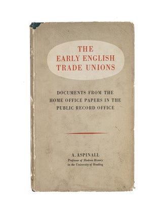 Item #82171 The Early English Trade Unions; Documents from the Home Office. A. Aspinall