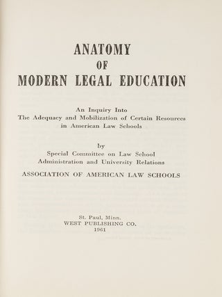 Item #82230 Anatomy of Modern Legal Education: An Inquiry into the Adequacy and. Association of...