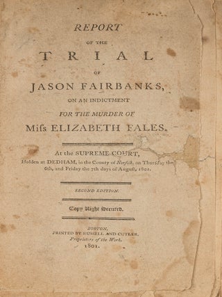Item #82249 Report of the Trial of Jason Fairbanks On the Indictment for Murder. Jason. Murder...