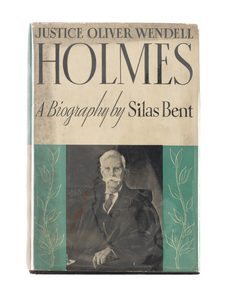 Item #82327 Justice Oliver Wendell Holmes: A Biography. John Frush Knox's Copy. Silas Bent.