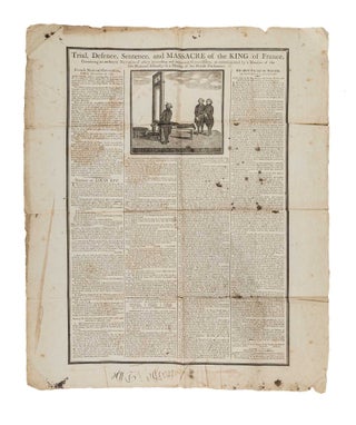 Item #82745 Trial, Defence, Sentence, And Massacre of the King of France. Broadside, Execution,...