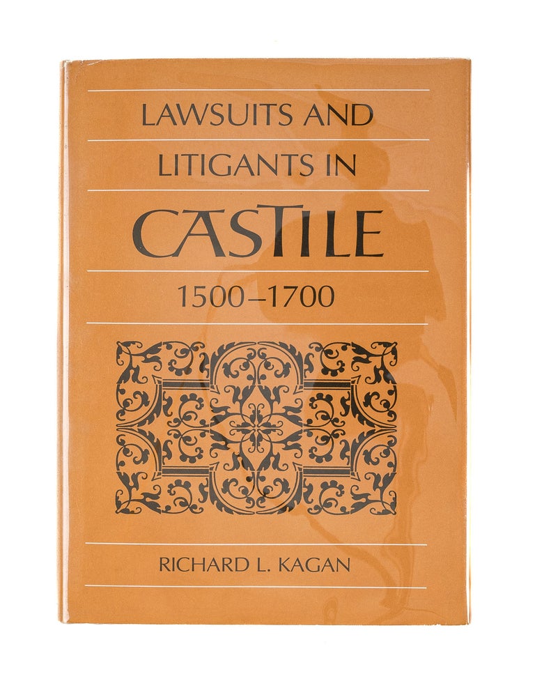 Item #82873 Lawsuits and Litigants in Castile, 1500-1700. Richard L. Kagan.