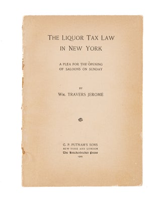 Item #82899 The Liquor Tax Law in New York, A Plea for the Opening of Saloons. William Travers...