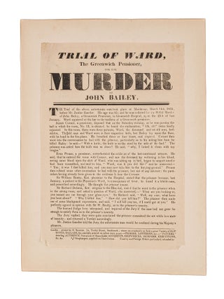Item #82951 Trial of Ward, The Greenwich Pensioner, For the Murder of John Bailey. Broadside,...