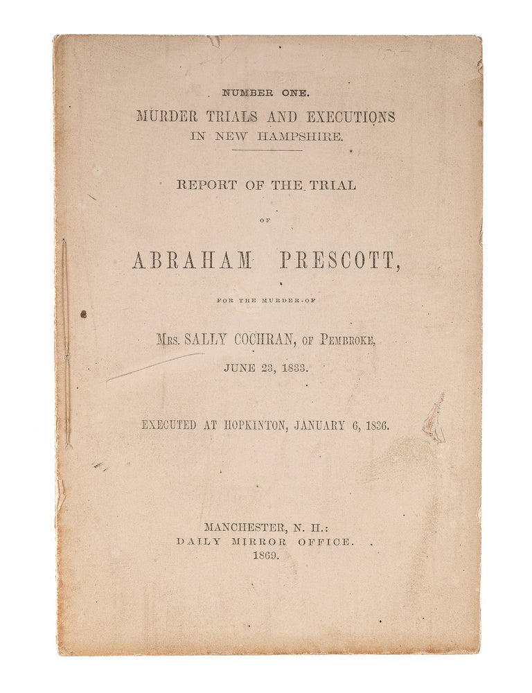Item #83004 Report of the Trial of Abraham Prescott, For the Murder of Mrs Sally. Trial, Abraham Prescott, Defendant.