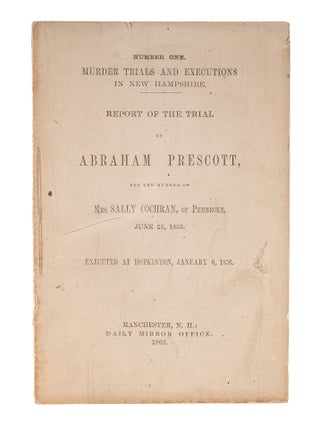 Item #83004 Report of the Trial of Abraham Prescott, For the Murder of Mrs Sally. Trial, Abraham...