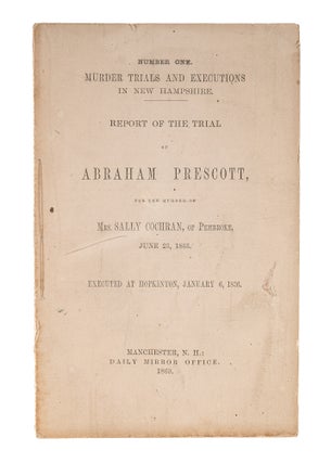 Item #83004 Report of the Trial of Abraham Prescott, For the Murder of Mrs Sally. Trial, Abraham...