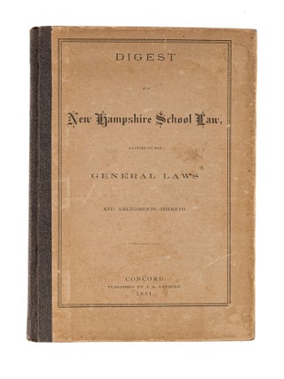 Item #83016 Digest of New Hampshire School Law, Adapted to the General Laws and. New Hampshire