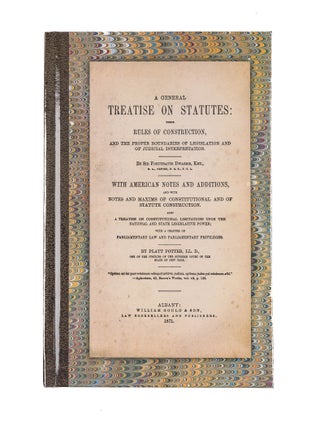 Item #83104 A General Treatise on Statutes. Their Rules of Construction and the. Sir Fortunatus...