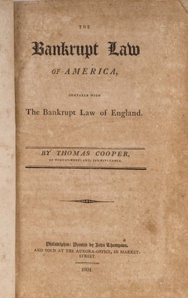 Item #83157 The Bankrupt Law of America, Compared with the Bankrupt Law. Thomas Cooper