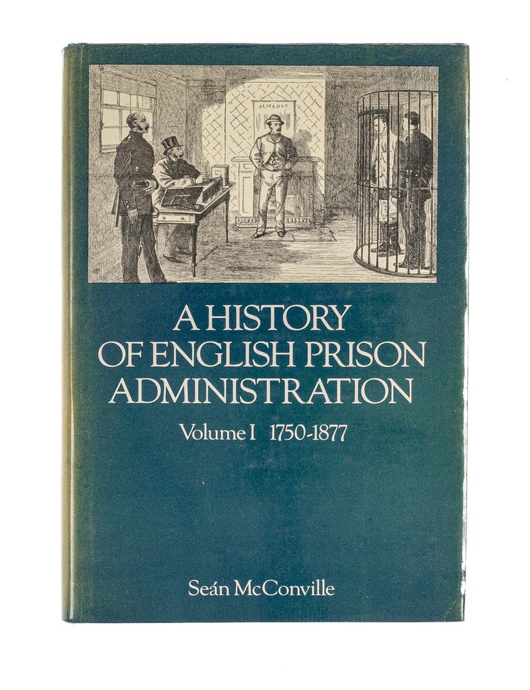 Item #83462 A History of English Prison Administration. Volume I. 1750-1877. Sean McConville.