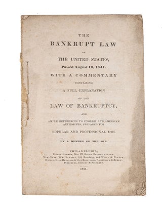 Item #83561 The Bankrupt Law of the United States, Passed August 19, 1841. Bankruptcy, United...