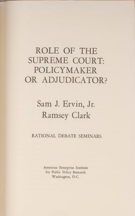 Item #83734 Role of the Supreme Court: Policymaker or Adjudicator? Sam J. Ervin, Jr., Ramsey Clark