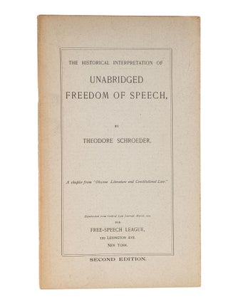 Item #83796 The Historical Interpretation of Unabridged Freedom of Speech. Theodore Schroeder