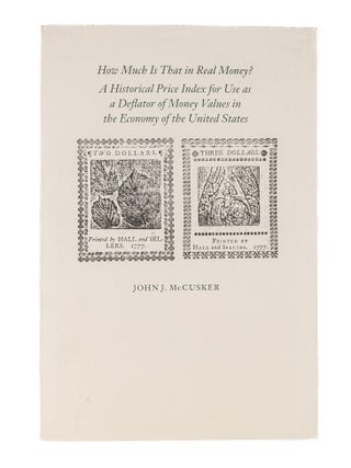 Item #83842 How Much is that in Real Money? A Historical Price Index for Use. John J. McCusker