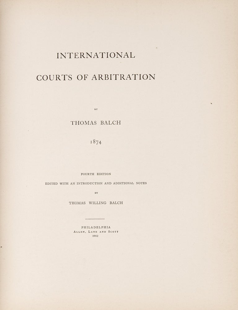 Item #84044 International Courts of Arbitration. 4th Edition. Thomas Willing Balch.