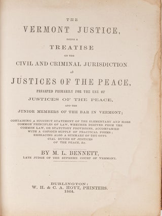Item #84145 The Vermont Justice, Being a Treatise on the Civil and Criminal. M. L Bennett