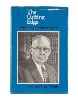 Item #84168 The Cutting Edge: The Life of John Rogers. Cheryl Haun Morris