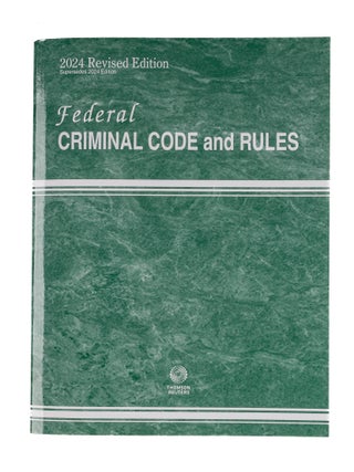 Item #84461 Federal Criminal Code and Rules. 2024 Revised Edition. Thomson Reuters