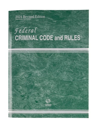 Item #84462 Federal Criminal Code and Rules. 2024 Revised Edition. Thomson Reuters