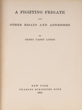 Item #84644 A Fighting Frigate, and Other Essays and Addresses. Henry Cabot Lodge