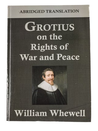 Item #84711 Grotius on the Rights of War and Peace: An Abridged Translation. Hugo Grotius,...
