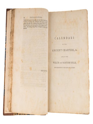 Calendars of the Ancient Charters, And of the Welch and Scotish Rolls.