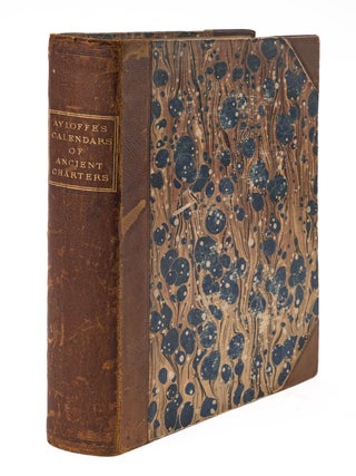 Calendars of the Ancient Charters, And of the Welch and Scotish Rolls.