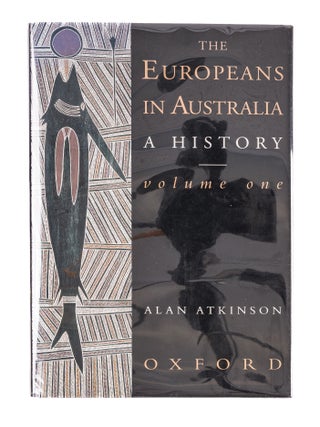 Item #84853 The Europeans in Australia: A History. Vol. 1, The Beginning. Alan Atkinson
