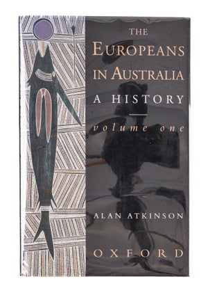 Item #84853 The Europeans in Australia: A History. Vol. 1, The Beginning. Alan Atkinson