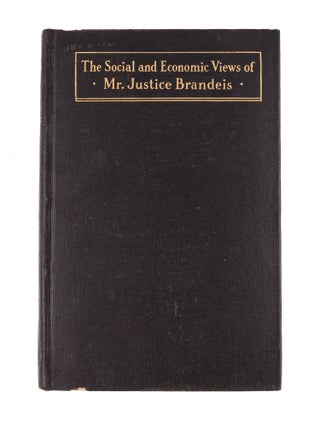 The Social and Economic Views of Mr. Justice Brandeis. First edition.