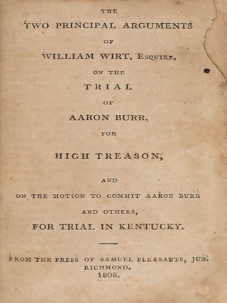 Item #84982 The Two Principal Arguments of William Wirt, Esquire, On the Trial. Trial, Aaron...