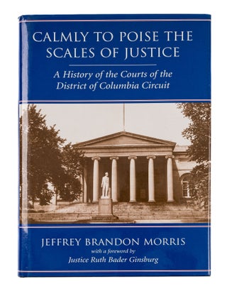 Item #85018 Calmly to Poise the Scales of Justice: A History of the Courts of. Jeffrey B. Morris