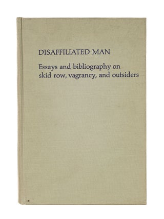 Item #85025 Disaffiliated Man; Essays and Bibliography on Skid Row, Vagrancy, Howard M. Bahr