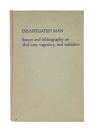 Item #85025 Disaffiliated Man; Essays and Bibliography on Skid Row, Vagrancy, Howard M. Bahr
