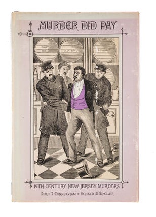 Item #85028 Murder Did Pay: 19th Century New Jersey Murders. John T. Cunningham, Donald A. Sinclair