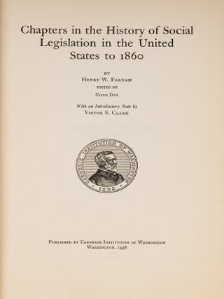Item #85091 Chapters in the History of Social Legislation in the United States. Henry W. Farnam,...