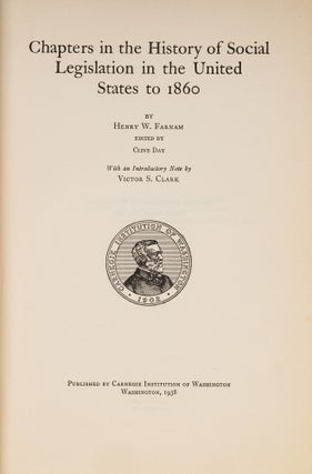 Item #85091 Chapters in the History of Social Legislation in the United States. Henry W. Farnam,...