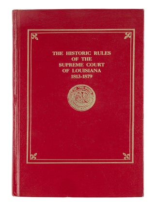 Item #85224 The Historic Rules of the Supreme Court of Louisiana 1813-1879. Warren M. Billings