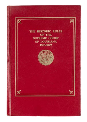 Item #85224 The Historic Rules of the Supreme Court of Louisiana 1813-1879. Warren M. Billings